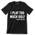 I PLAY TOO MUCH GOLF -SAID NO ONE EVER - Golf Themed T-Shirt-Black-S-Custom One Express