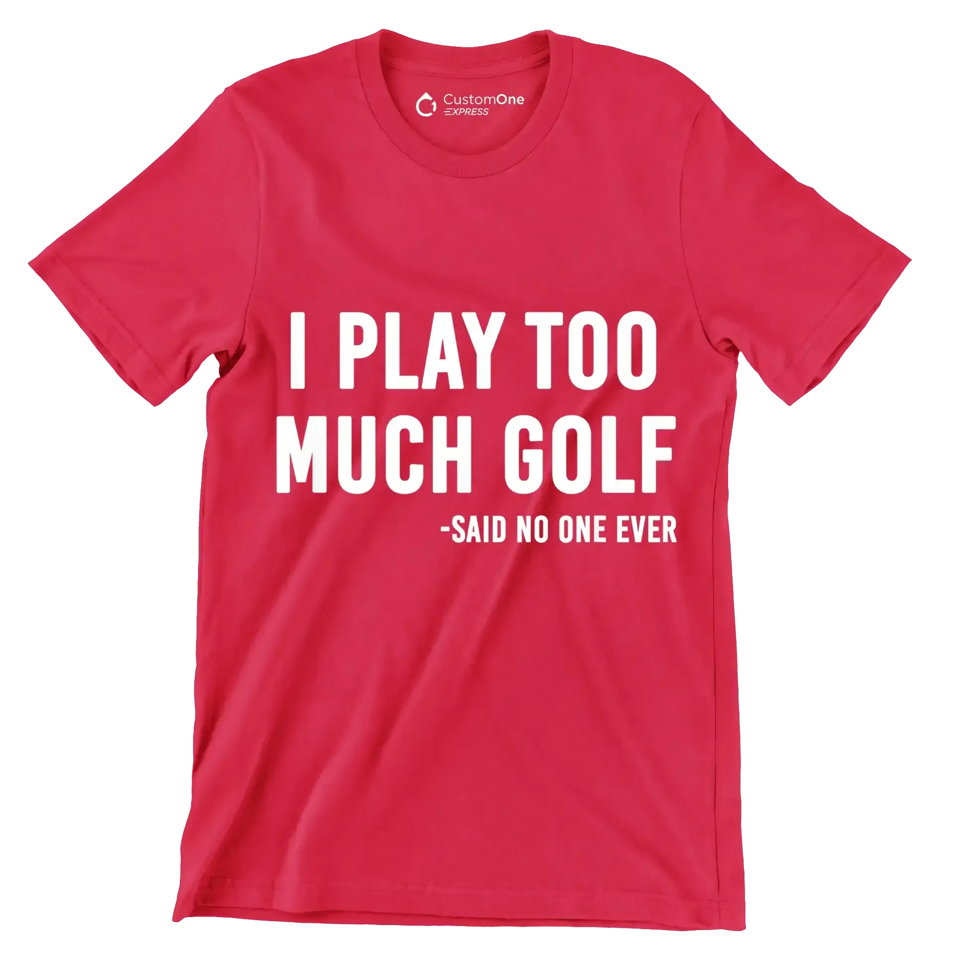 I PLAY TOO MUCH GOLF -SAID NO ONE EVER - Golf Themed T-Shirt-Red-S-Custom One Express