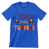 I Teach Little Turkeys - Thanksgiving Themed T-Shirt-Blue-S-Custom One Express