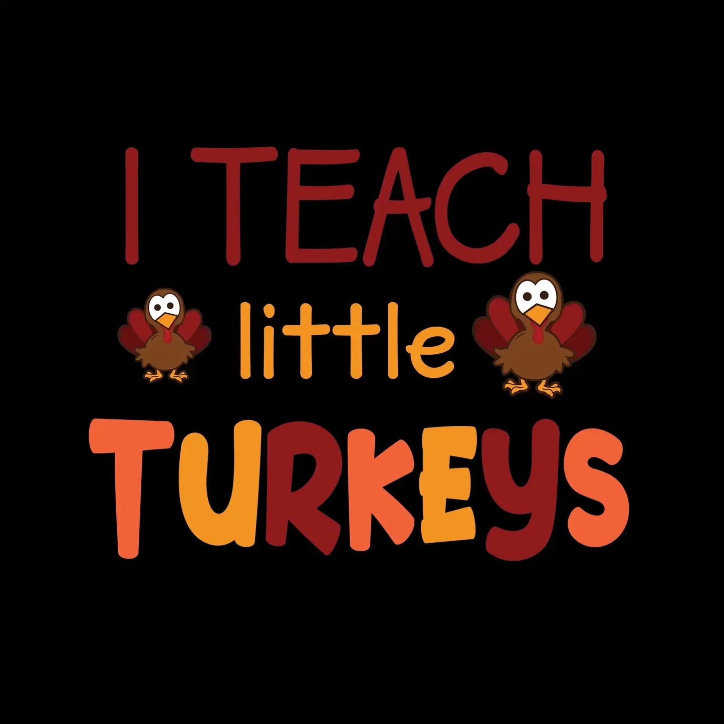 I Teach Little Turkeys - Thanksgiving Themed T-Shirt-Black-S-Custom One Express