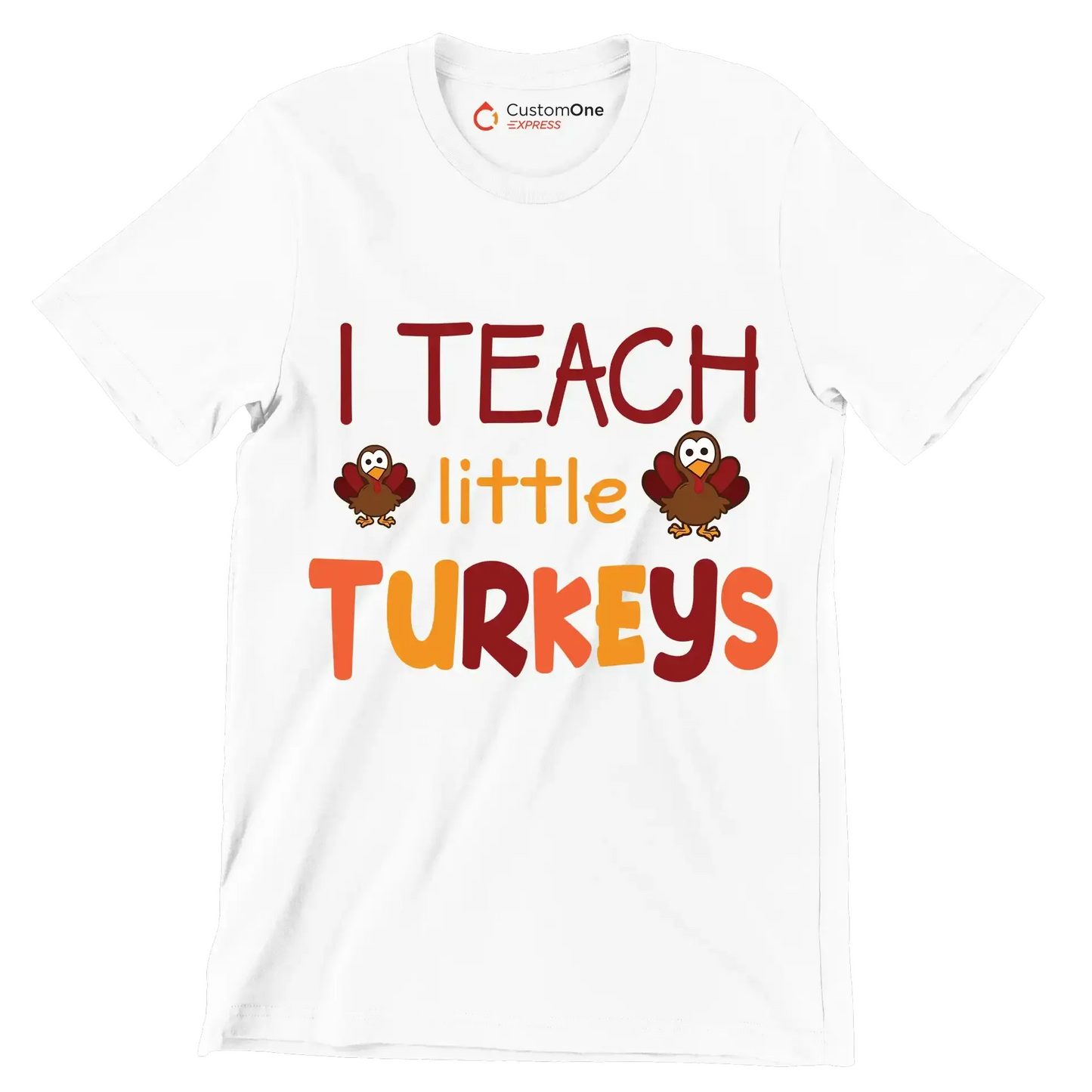I Teach Little Turkeys - Thanksgiving Themed T-Shirt-White-S-Custom One Express