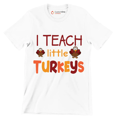 I Teach Little Turkeys - Thanksgiving Themed T-Shirt-White-S-Custom One Express