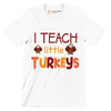 I Teach Little Turkeys - Thanksgiving Themed T-Shirt-White-S-Custom One Express