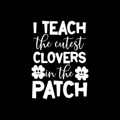 I Teach The Cutest Clovers In The Patch - St. Patrick's Day T-Shirt-Black-S-Custom One Express