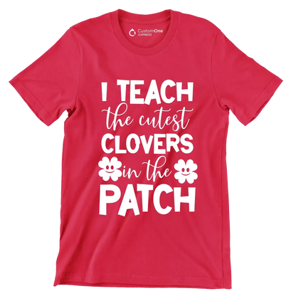 I Teach The Cutest Clovers In The Patch - St. Patrick's Day T-Shirt-Red-S-Custom One Express