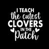 I Teach the Cutest Clovers in the Patch - St. Patrick's Day T-Shirt-Black-S-Custom One Express