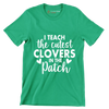 I Teach the Cutest Clovers in the Patch - St. Patrick's Day T-Shirt-Green-S-Custom One Express