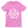 I Teach the Cutest Clovers in the Patch - St. Patrick's Day T-Shirt-Pink-S-Custom One Express