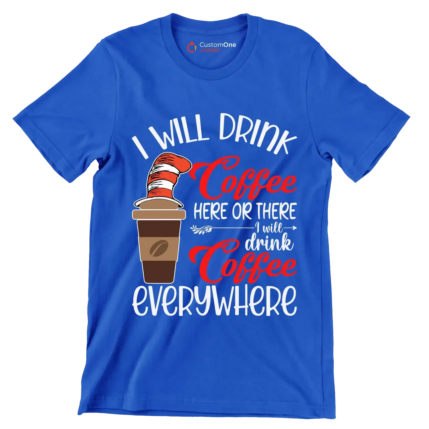 I WILL DRINK Coffee HERE OR THERE I will drink Coffee EVERYWHERE - Coffee Themed T-Shirt-Blue-S-Custom One Express