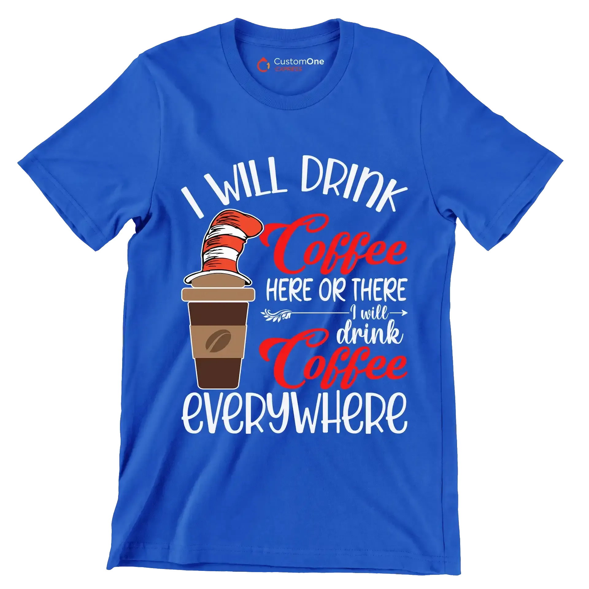I WILL DRINK Coffee HERE OR THERE I will drink Coffee EVERYWHERE - Coffee Themed T-Shirt-Blue-S-Custom One Express