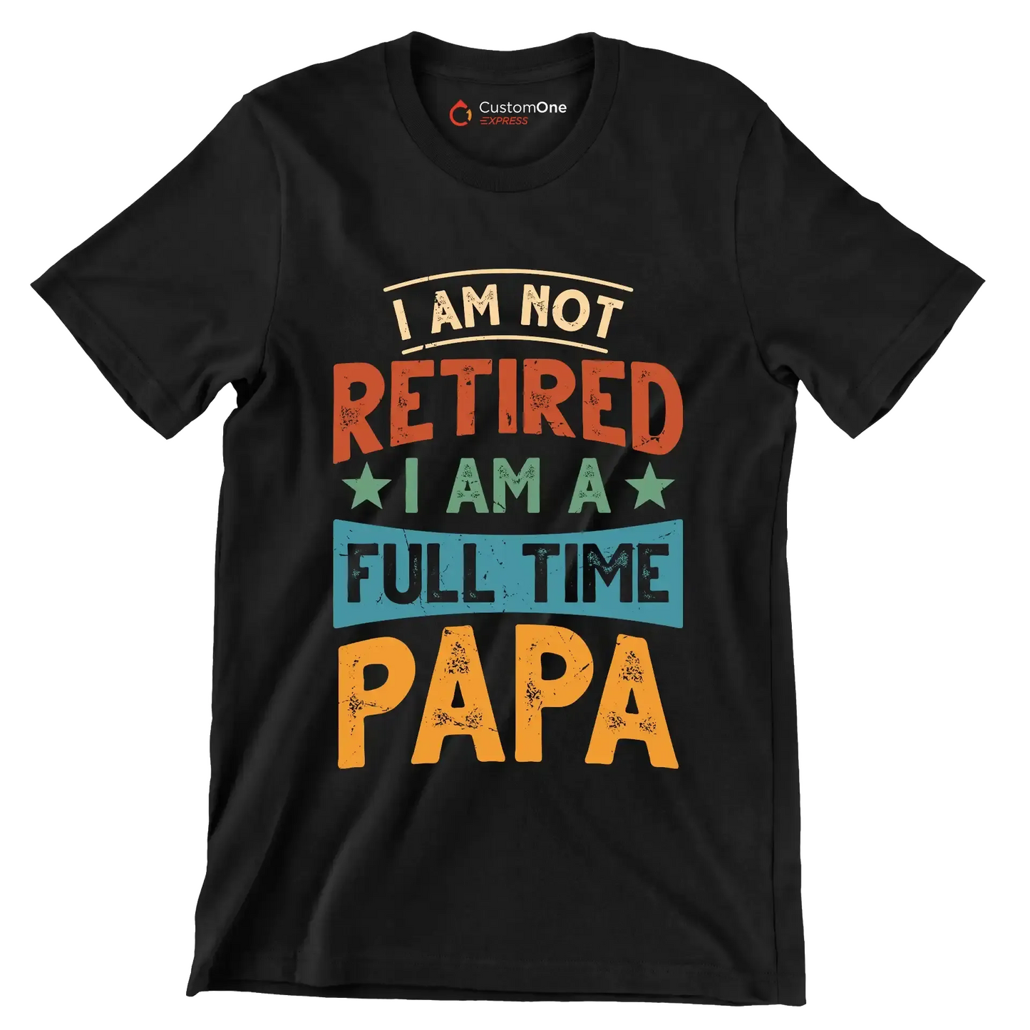 I am not retired I am a full time papa - Father’s Day T-Shirt-Black-S-Custom One Express