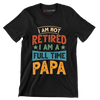 I am not retired I am a full time papa - Father’s Day T-Shirt-Black-S-Custom One Express