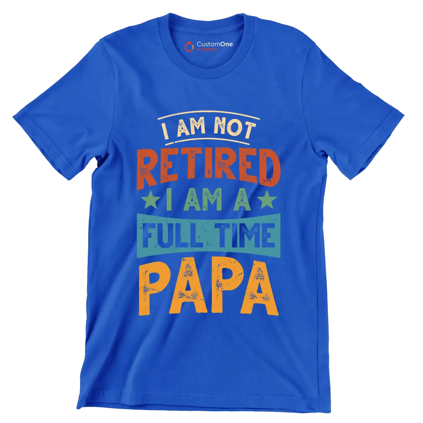 I am not retired I am a full time papa - Father’s Day T-Shirt-Blue-S-Custom One Express