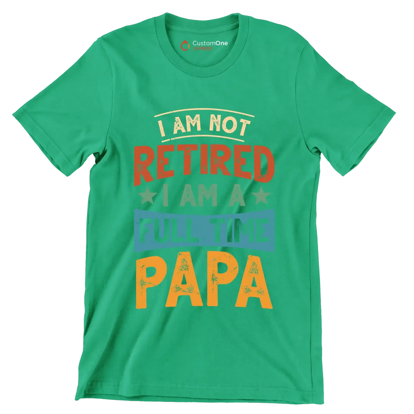 I am not retired I am a full time papa - Father’s Day T-Shirt-Green-S-Custom One Express