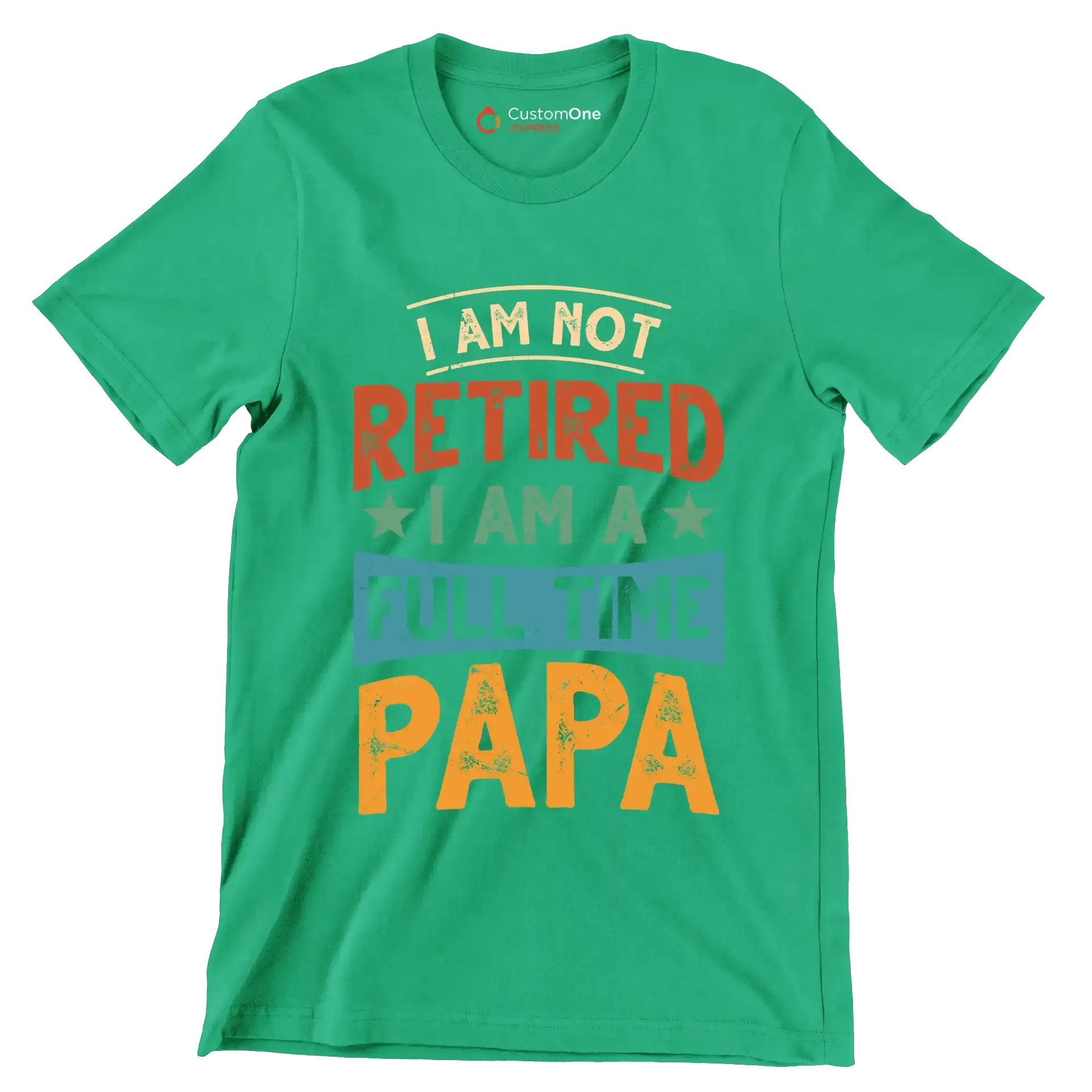 I am not retired I am a full time papa - Father’s Day T-Shirt-Green-S-Custom One Express