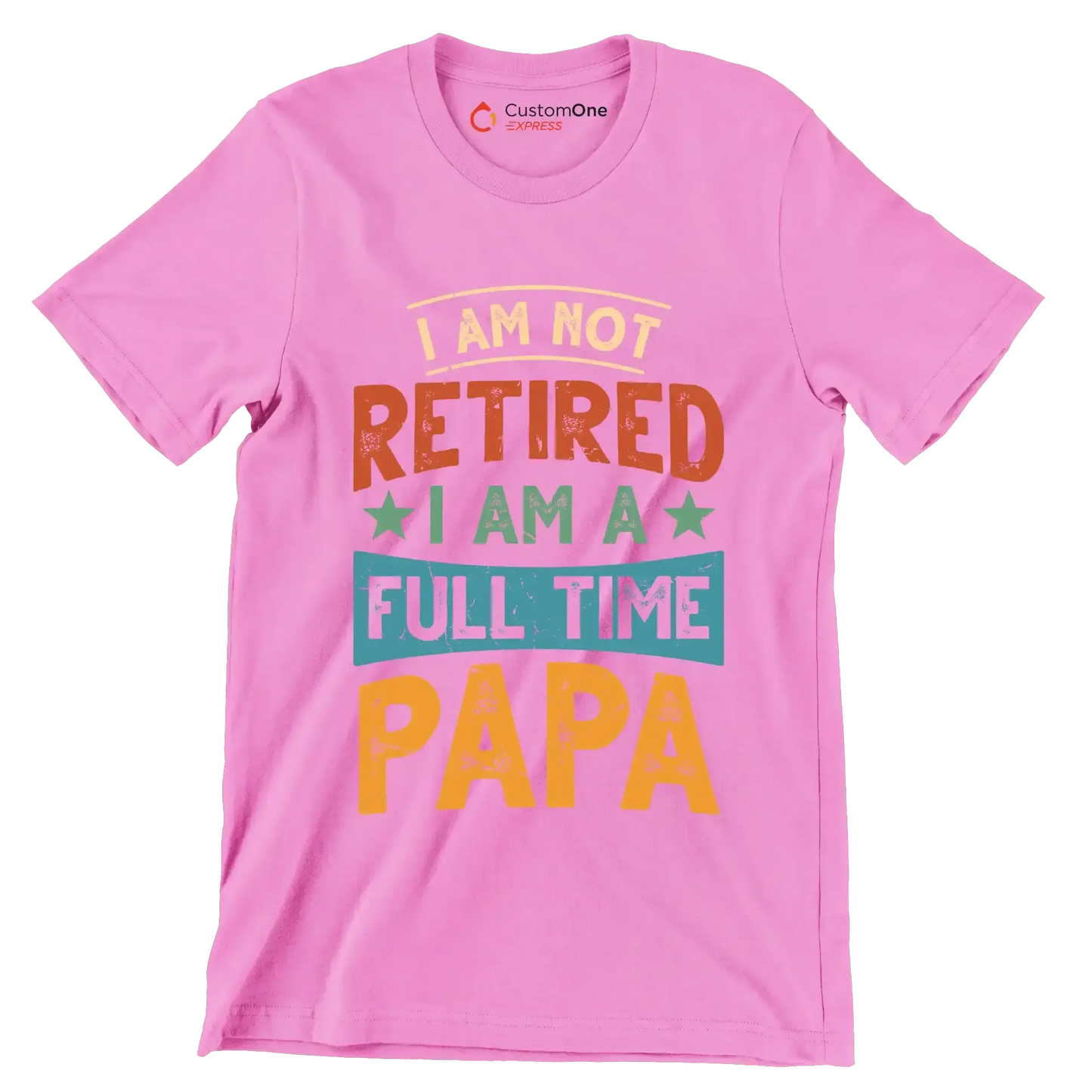I am not retired I am a full time papa - Father’s Day T-Shirt-Pink-S-Custom One Express