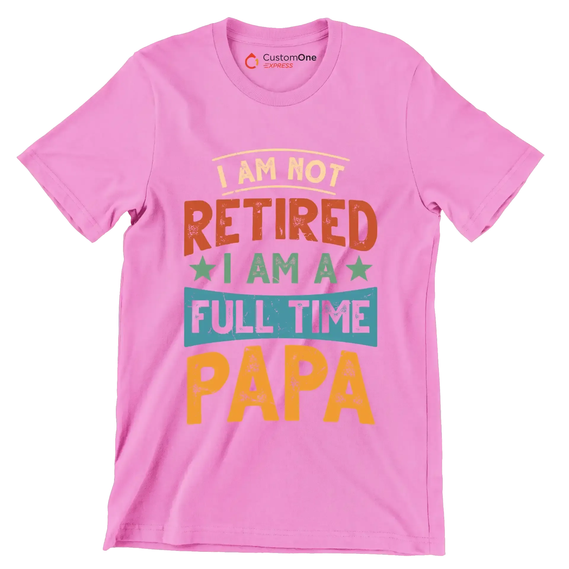 I am not retired I am a full time papa - Father’s Day T-Shirt-Pink-S-Custom One Express