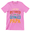 I am not retired I am a full time papa - Father’s Day T-Shirt-Pink-S-Custom One Express