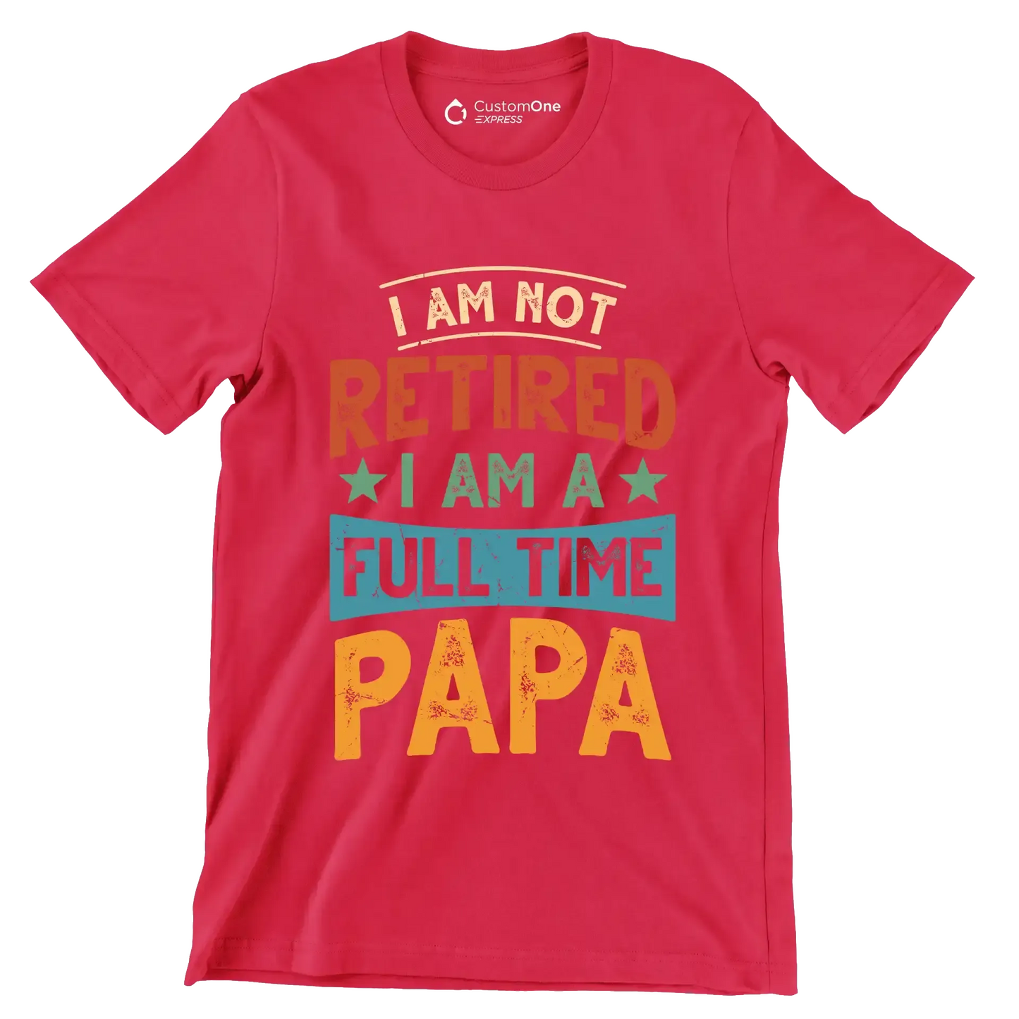 I am not retired I am a full time papa - Father’s Day T-Shirt-Red-S-Custom One Express