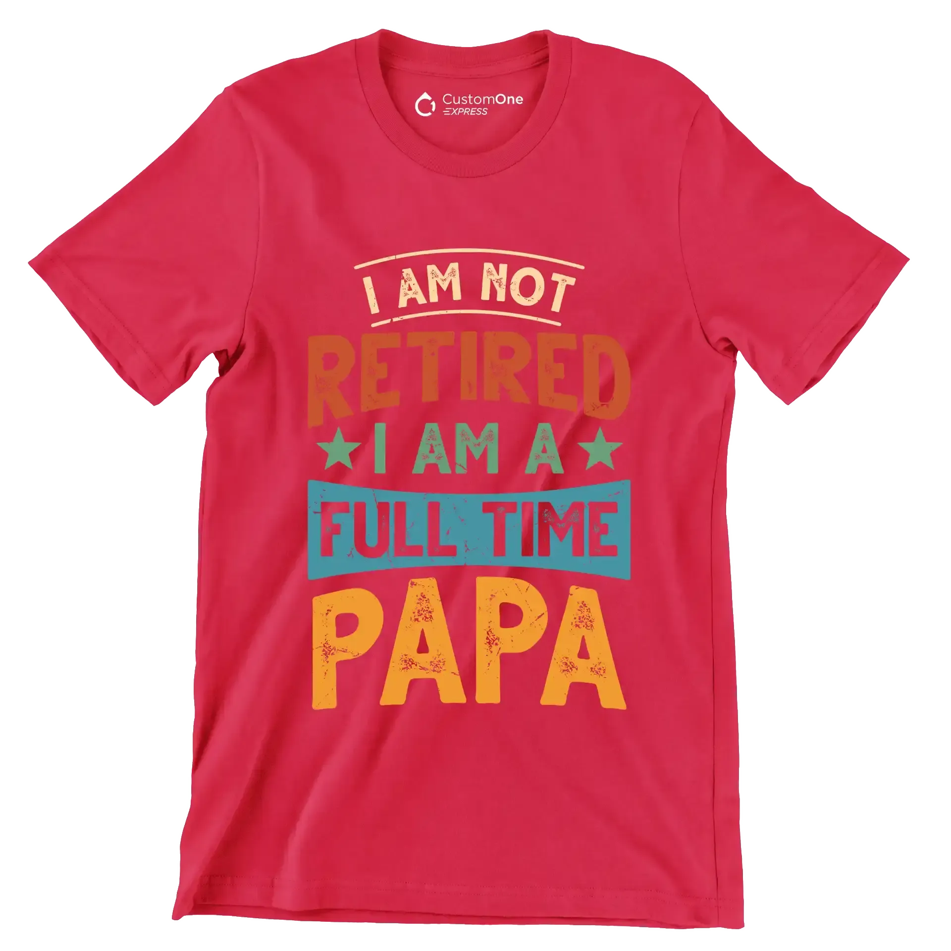 I am not retired I am a full time papa - Father’s Day T-Shirt-Red-S-Custom One Express