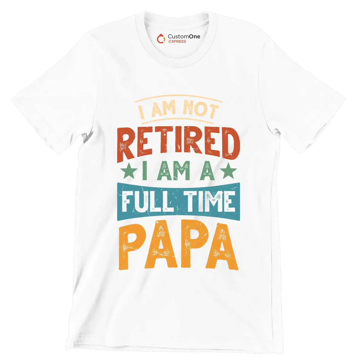 I am not retired I am a full time papa - Father’s Day T-Shirt-White-S-Custom One Express