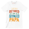 I am not retired I am a full time papa - Father’s Day T-Shirt-White-S-Custom One Express