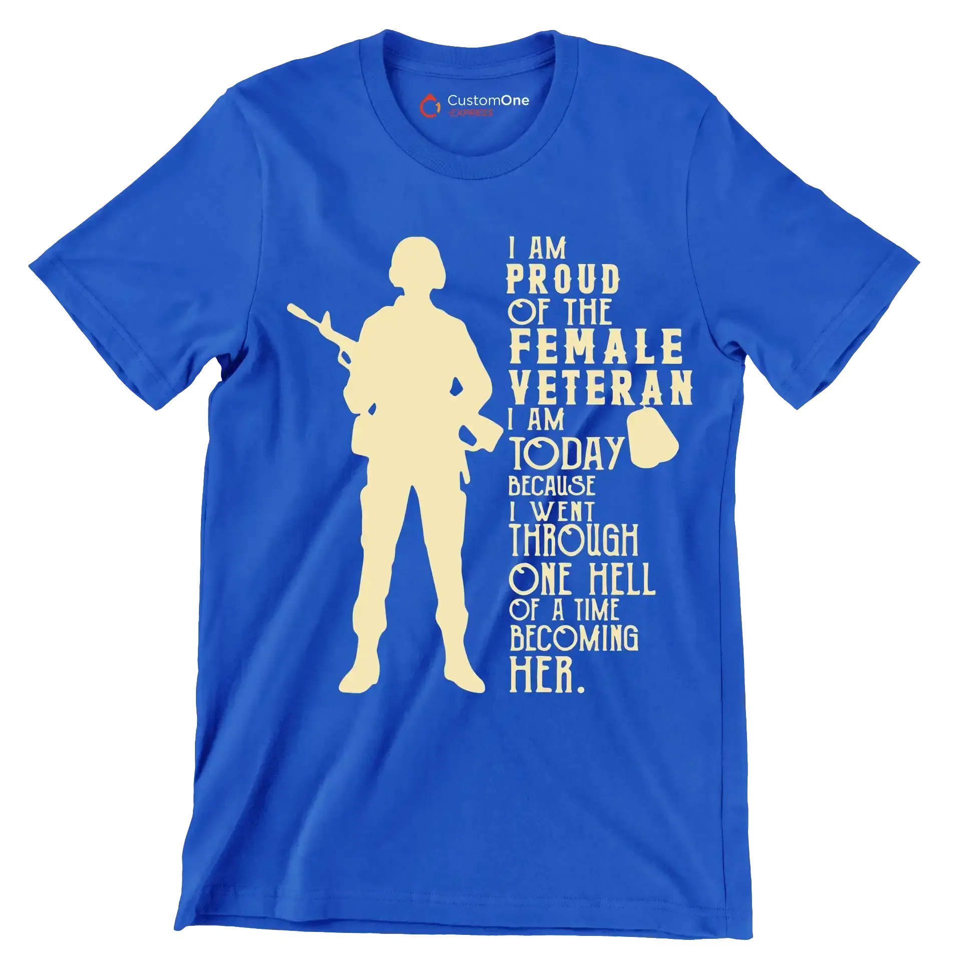 I am proud of the female veteran i am today because i went through one hell of a time becoming her - Father’s Day T-Shirt-Blue-S-Custom One Express