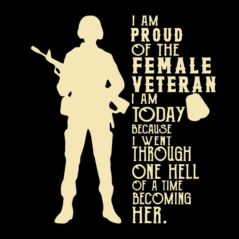 I am proud of the female veteran i am today because i went through one hell of a time becoming her - Father’s Day T-Shirt-Black-S-Custom One Express