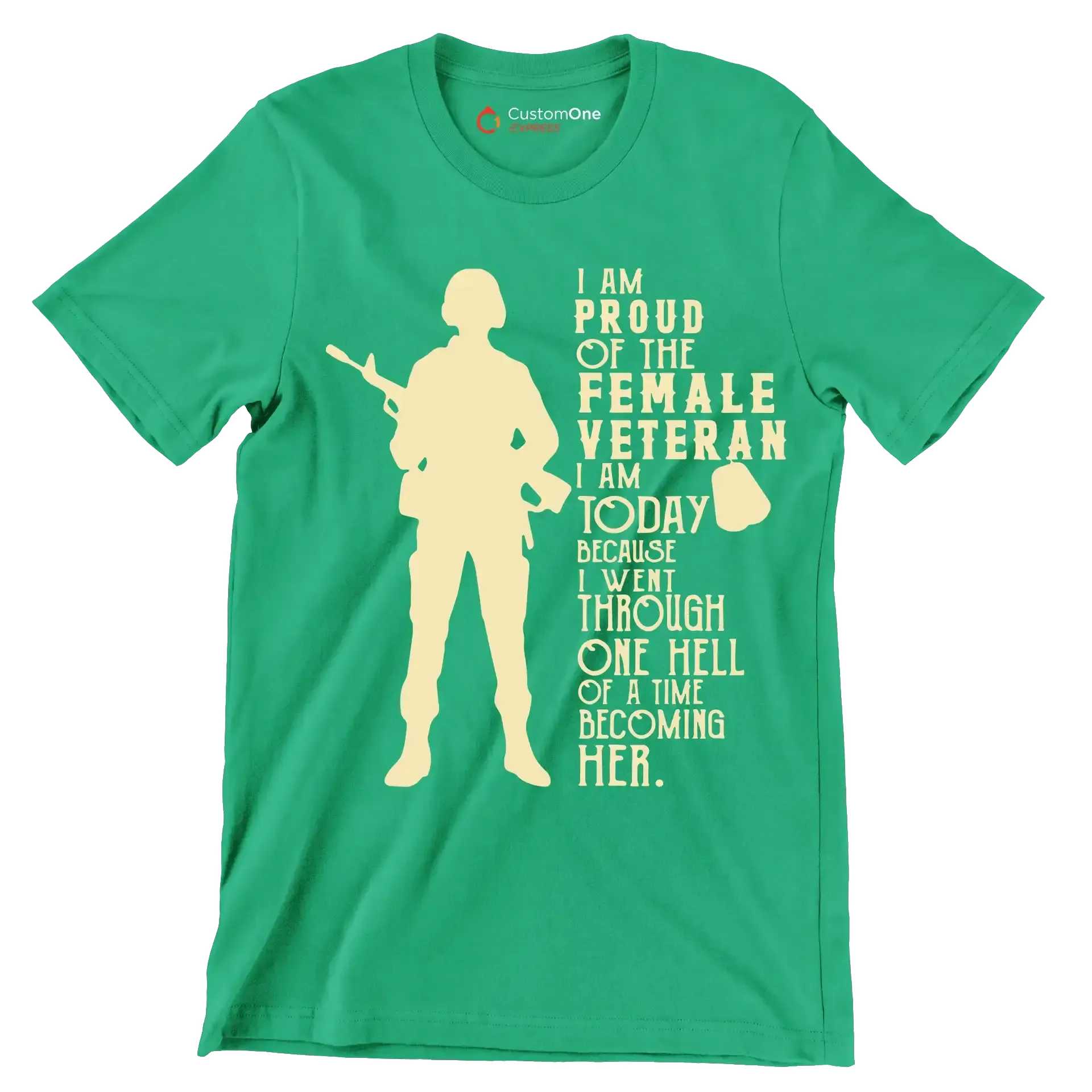 I am proud of the female veteran i am today because i went through one hell of a time becoming her - Father’s Day T-Shirt-Green-S-Custom One Express