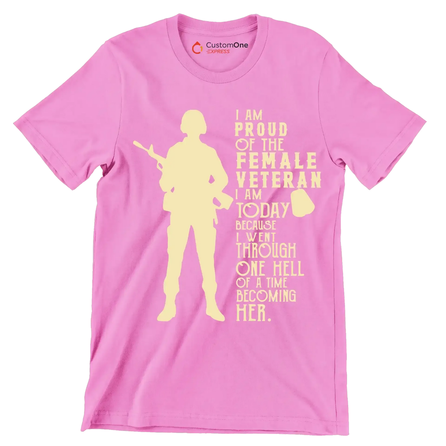 I am proud of the female veteran i am today because i went through one hell of a time becoming her - Father’s Day T-Shirt-Pink-S-Custom One Express