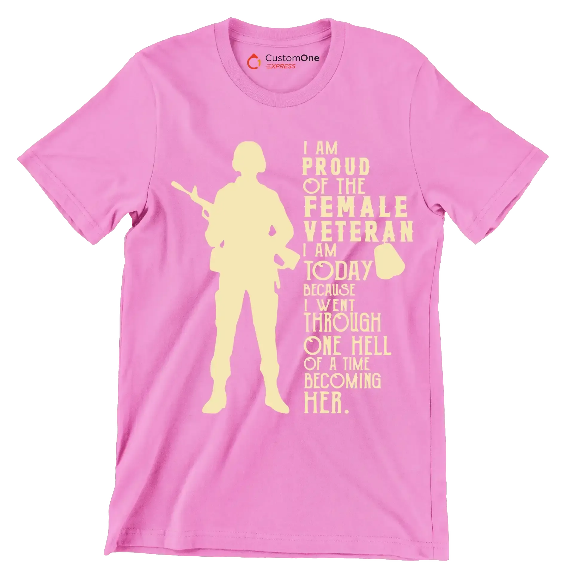 I am proud of the female veteran i am today because i went through one hell of a time becoming her - Father’s Day T-Shirt-Pink-S-Custom One Express