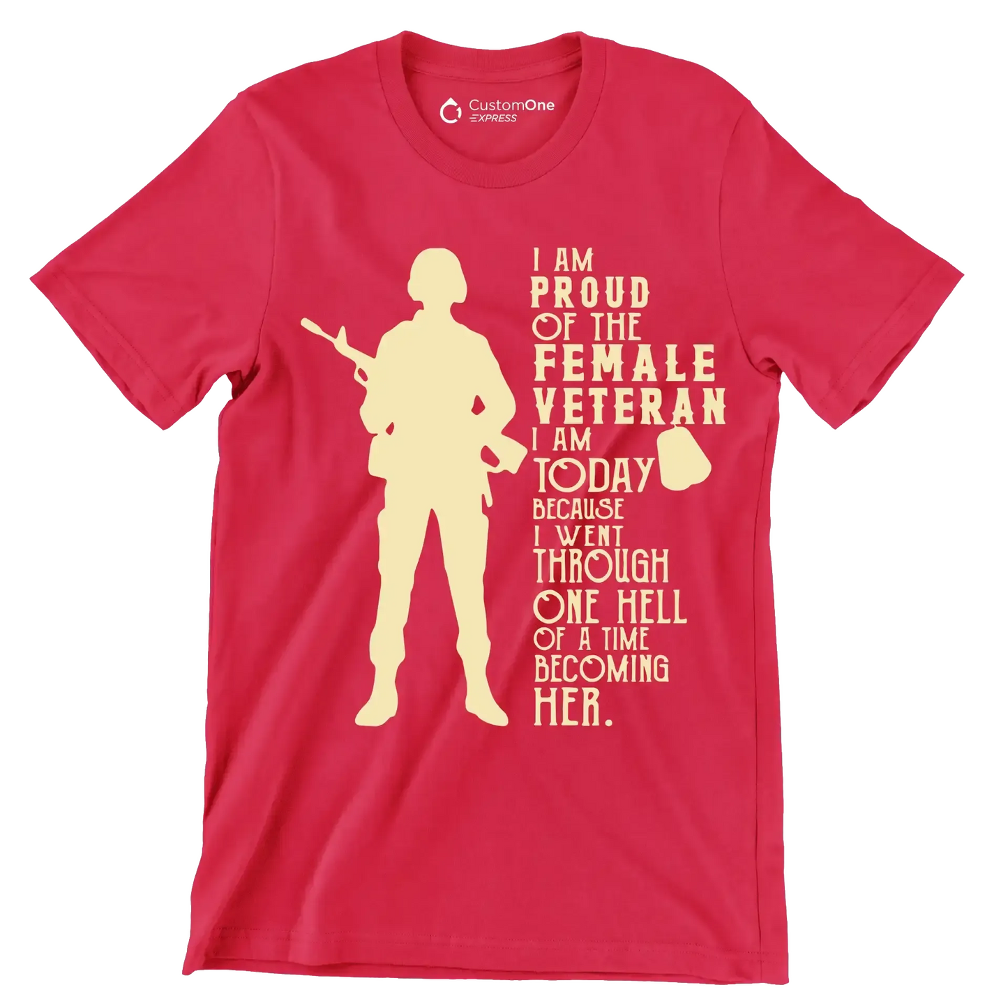 I am proud of the female veteran i am today because i went through one hell of a time becoming her - Father’s Day T-Shirt-Red-S-Custom One Express