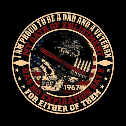 I am proud to be a dad and a veteran my oath of enlistment has no expiration date for either of them 1967 - Veterans Themed T-Shirt-Black-S-Custom One Express