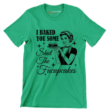 I baked you some shut the fucupcakes - Retro Themed T-Shirt-Green-S-Custom One Express