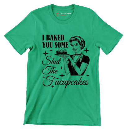 I baked you some shut the fucupcakes - Retro Themed T-Shirt-Green-S-Custom One Express