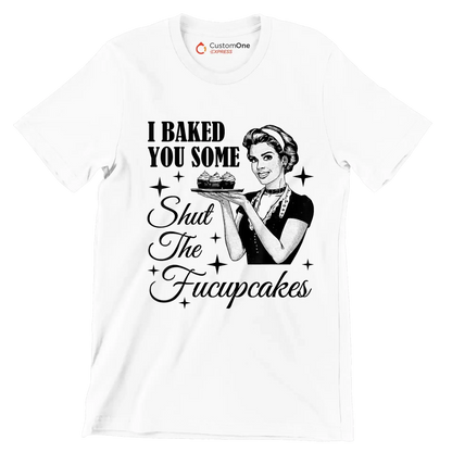 I baked you some shut the fucupcakes - Retro Themed T-Shirt-White-S-Custom One Express