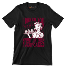I baked you some shut up the fucupcakes (2) - Retro Themed T-Shirt-Black-S-Custom One Express