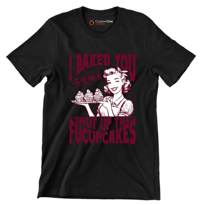 I baked you some shut up the fucupcakes (2) - Retro Themed T-Shirt-Black-S-Custom One Express