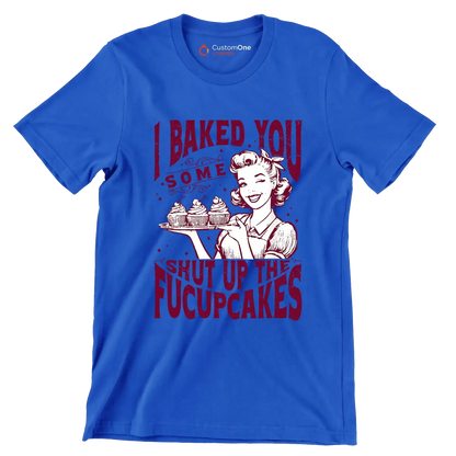 I baked you some shut up the fucupcakes (2) - Retro Themed T-Shirt-Blue-S-Custom One Express