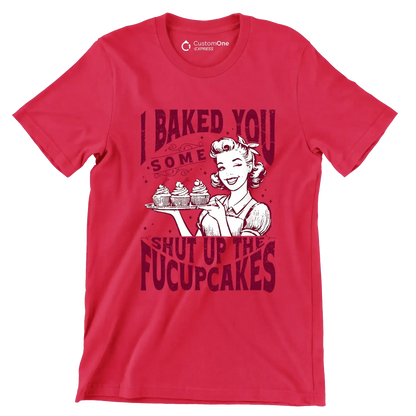 I baked you some shut up the fucupcakes (2) - Retro Themed T-Shirt-Red-S-Custom One Express