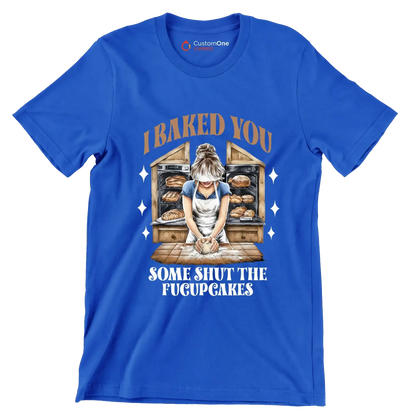 I baked you some shut up the fucupcakes - Retro Themed T-Shirt-Blue-S-Custom One Express
