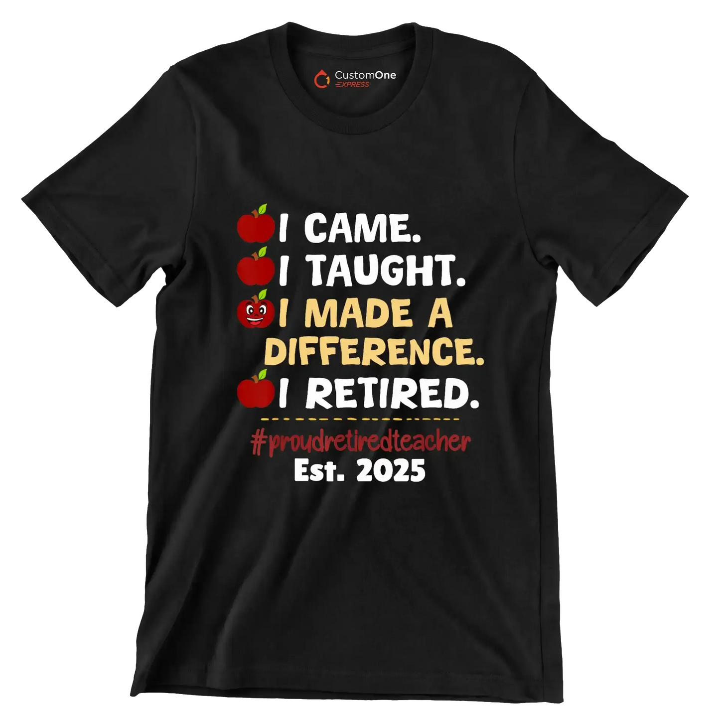 I came. I taught. I made a difference. I retired. #proudretiredteacher est. 2025 - Retirement Themed T-Shirt-Black-S-Custom One Express