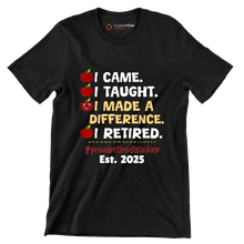 I came. I taught. I made a difference. I retired. #proudretiredteacher est. 2025 - Retirement Themed T-Shirt-Black-S-Custom One Express