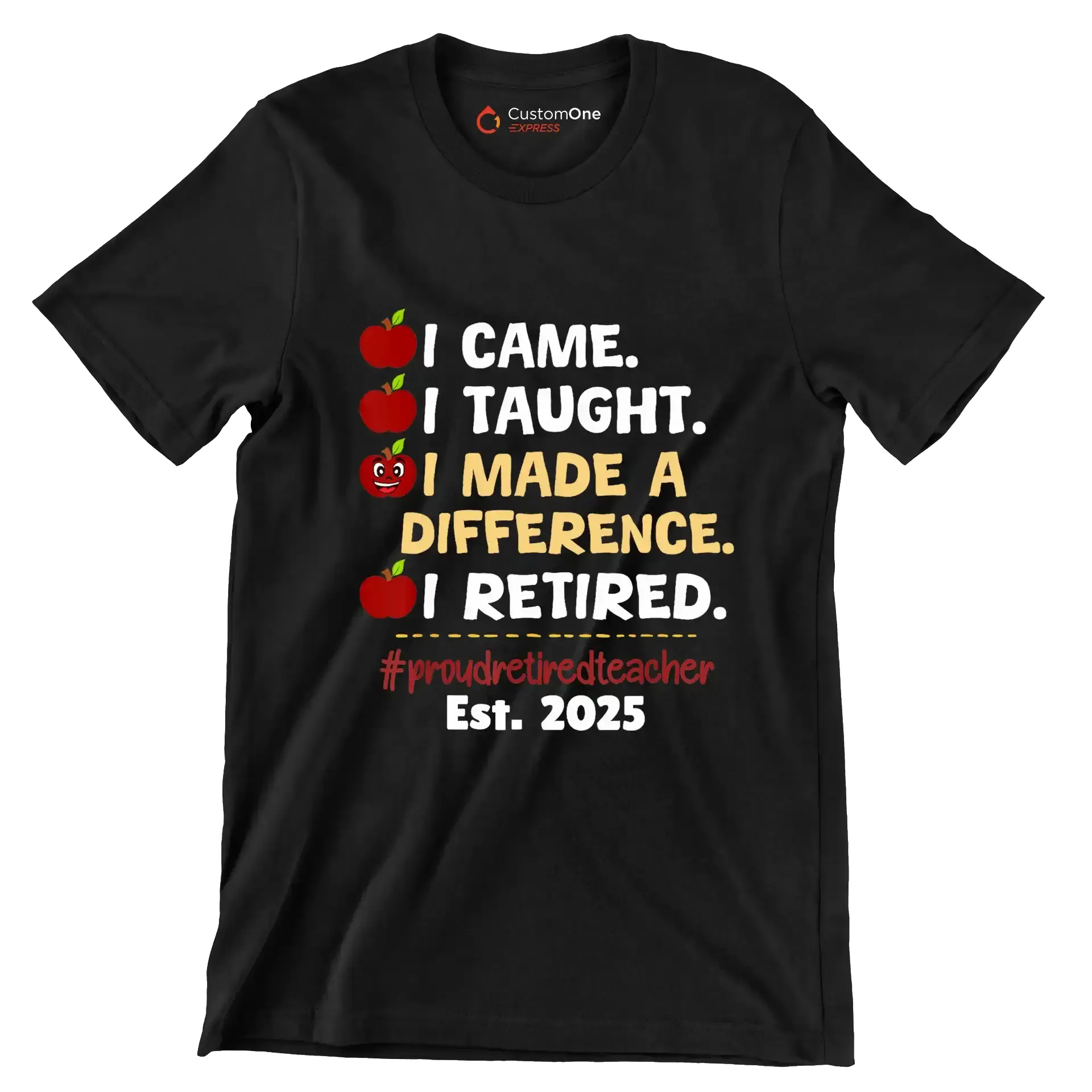 I came. I taught. I made a difference. I retired. #proudretiredteacher est. 2025 - Retirement Themed T-Shirt-Black-S-Custom One Express