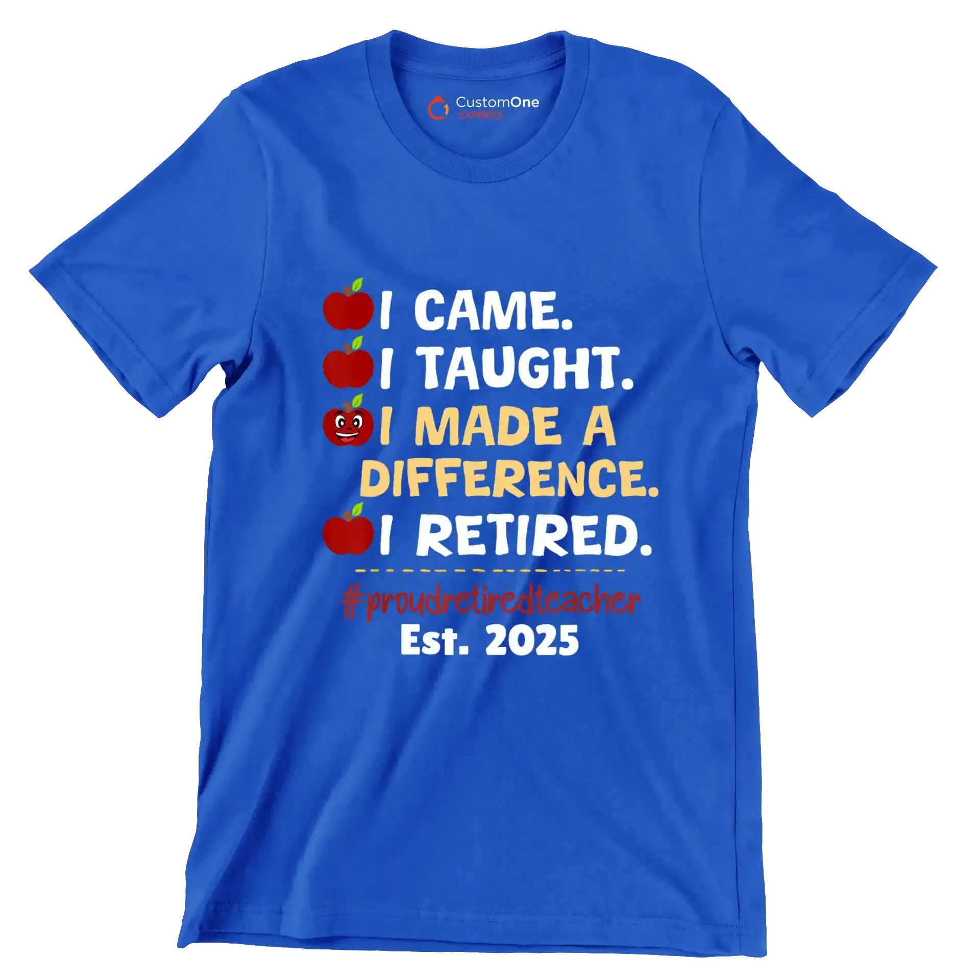 I came. I taught. I made a difference. I retired. #proudretiredteacher est. 2025 - Retirement Themed T-Shirt-Blue-S-Custom One Express