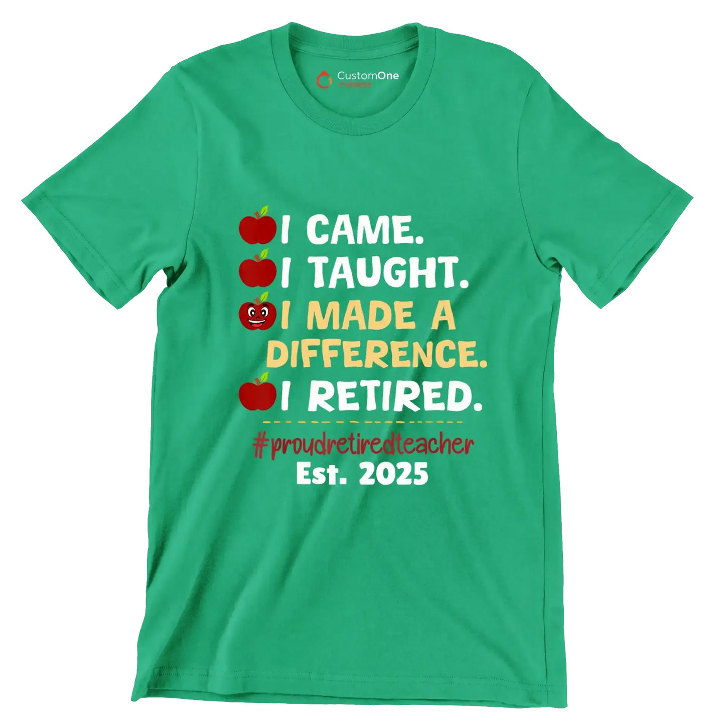 I came. I taught. I made a difference. I retired. #proudretiredteacher est. 2025 - Retirement Themed T-Shirt-Green-S-Custom One Express