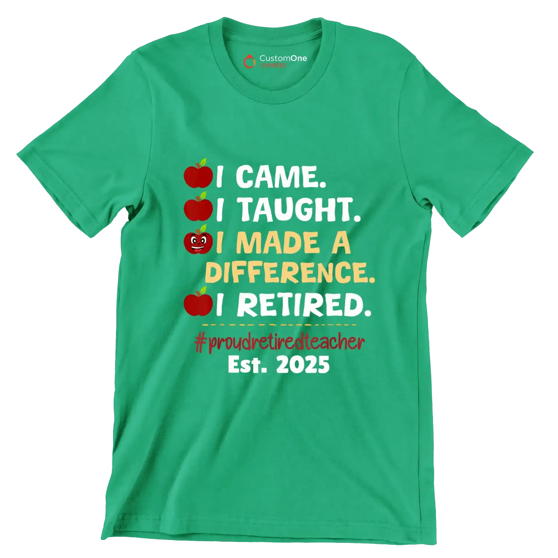 I came. I taught. I made a difference. I retired. #proudretiredteacher est. 2025 - Retirement Themed T-Shirt-Green-S-Custom One Express