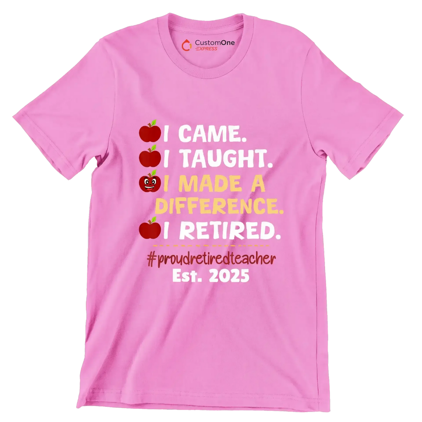 I came. I taught. I made a difference. I retired. #proudretiredteacher est. 2025 - Retirement Themed T-Shirt-Pink-S-Custom One Express