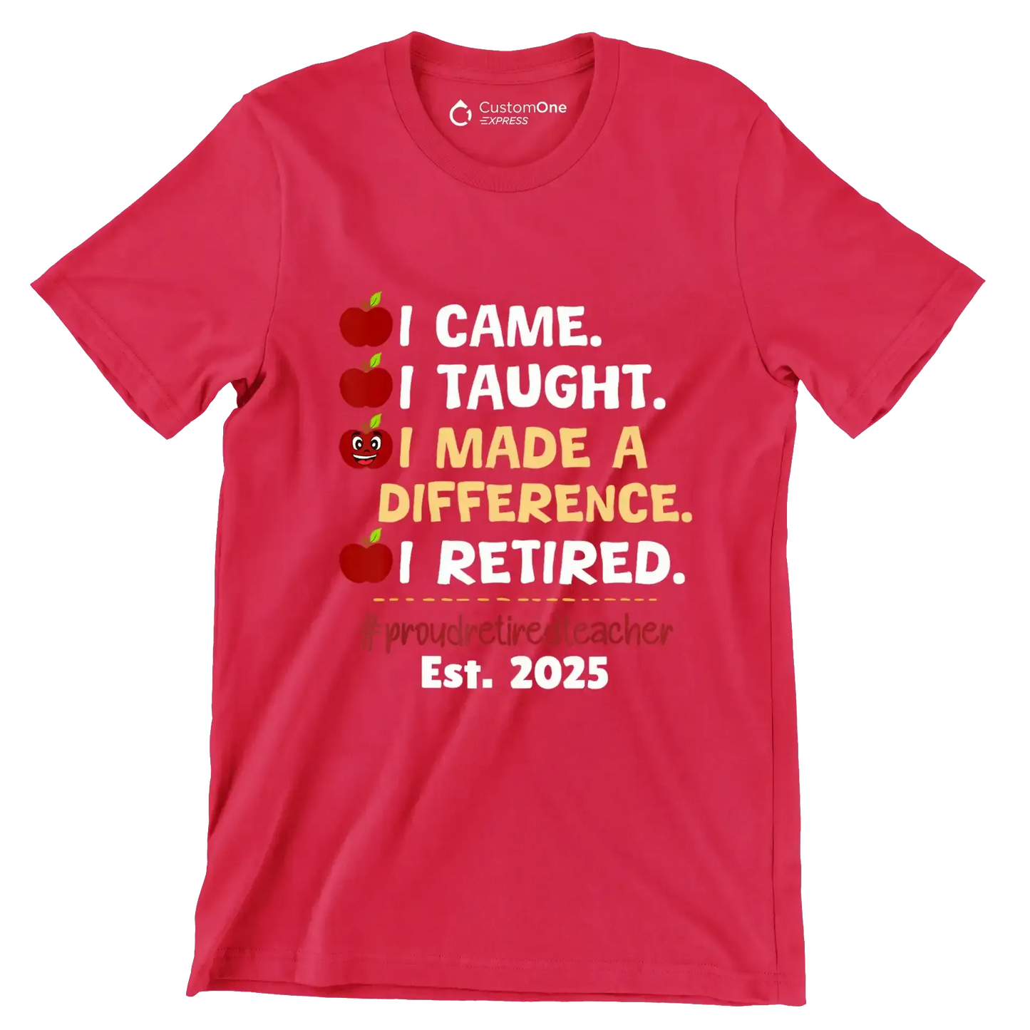 I came. I taught. I made a difference. I retired. #proudretiredteacher est. 2025 - Retirement Themed T-Shirt-Red-S-Custom One Express