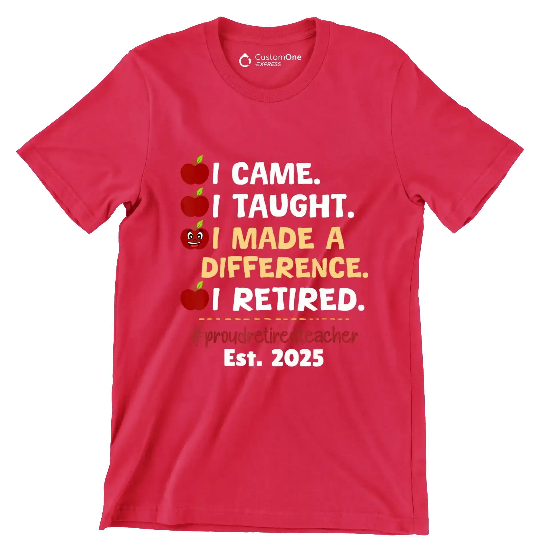 I came. I taught. I made a difference. I retired. #proudretiredteacher est. 2025 - Retirement Themed T-Shirt-Red-S-Custom One Express